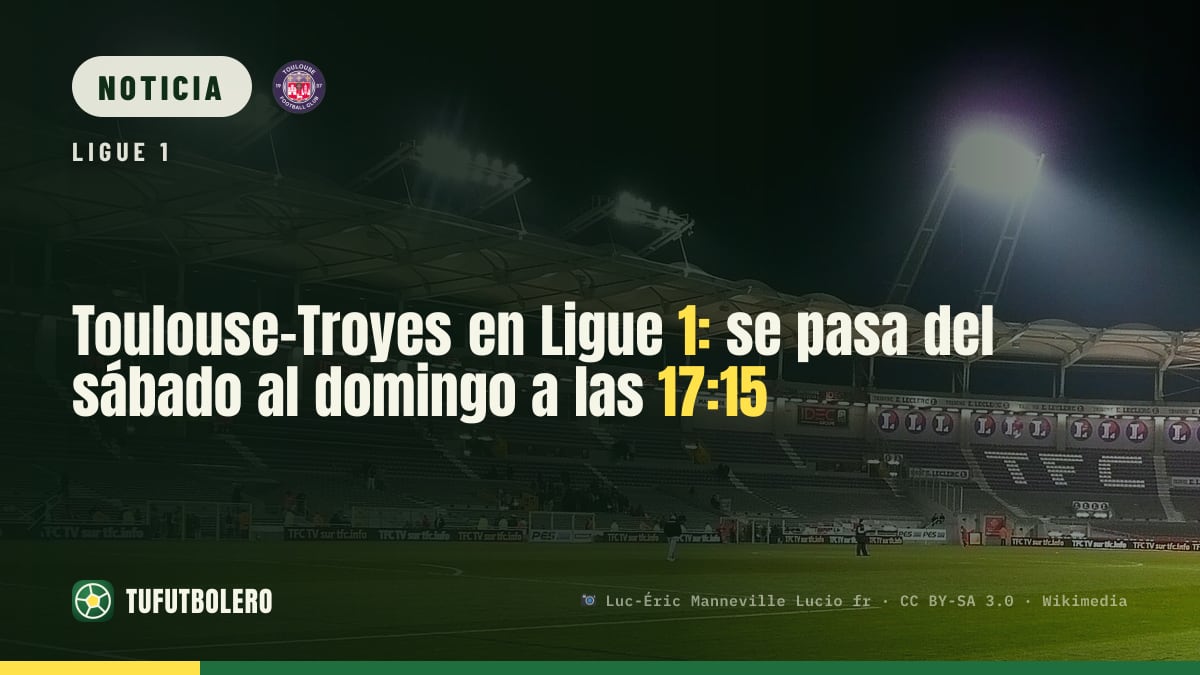 Toulouse-Troyes en Ligue 1: se pasa del sábado al domingo a las 17:15
