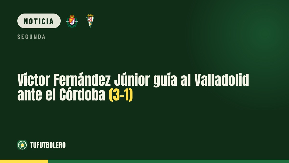 Víctor Fernández Júnior guía al Valladolid ante el Córdoba (3-1)