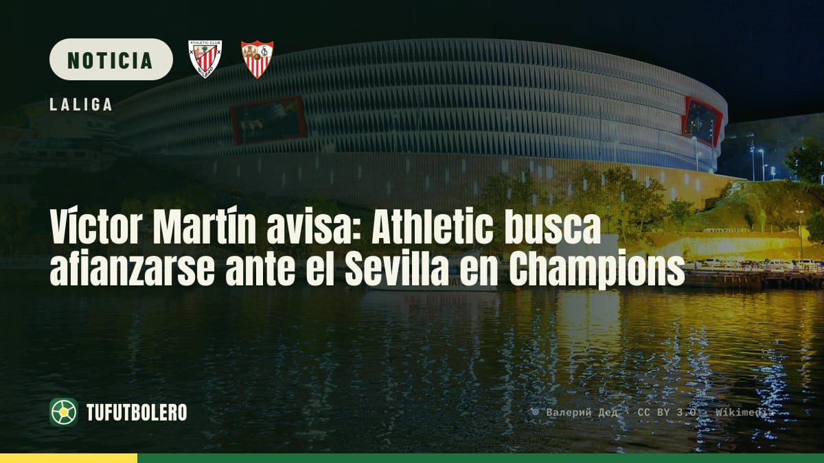 Víctor Martín avisa: Athletic busca afianzarse ante el Sevilla en Champions