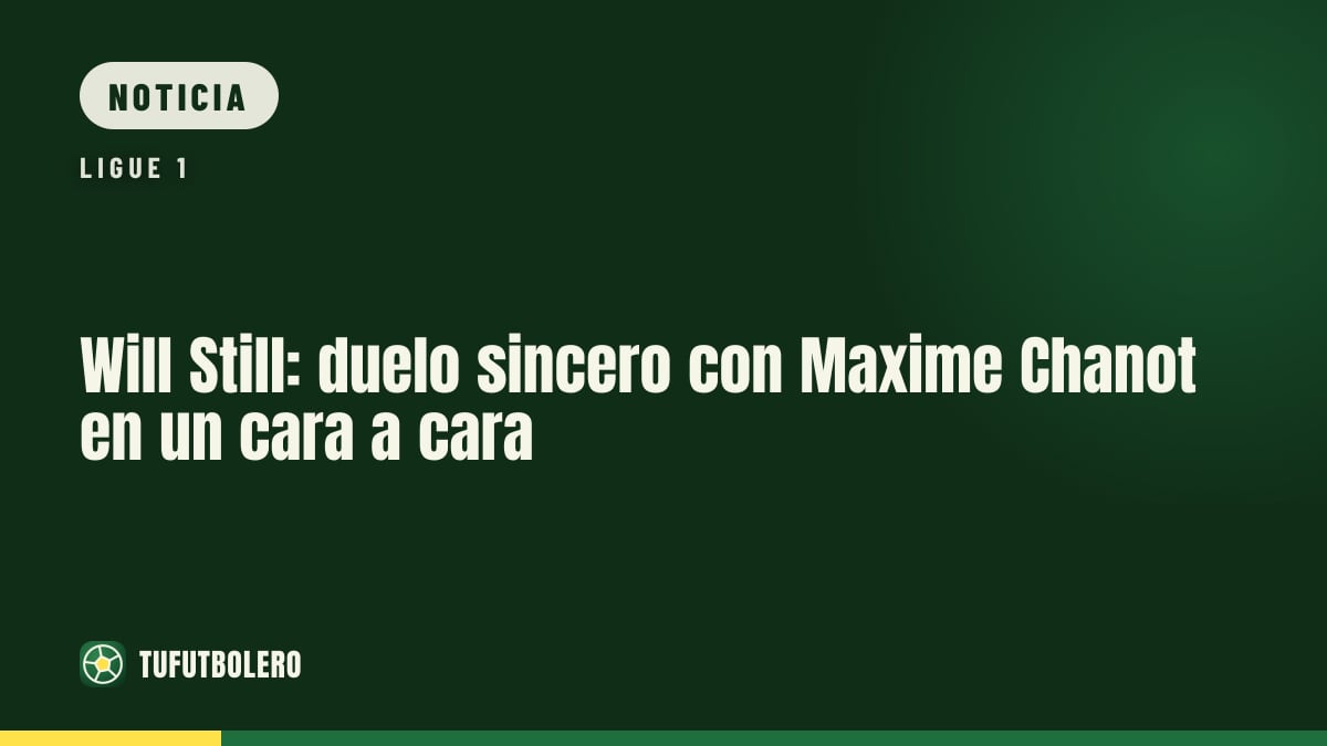 Will Still: duelo sincero con Maxime Chanot en un cara a cara