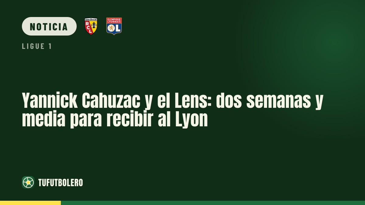 Yannick Cahuzac y el Lens: dos semanas y media para recibir al Lyon