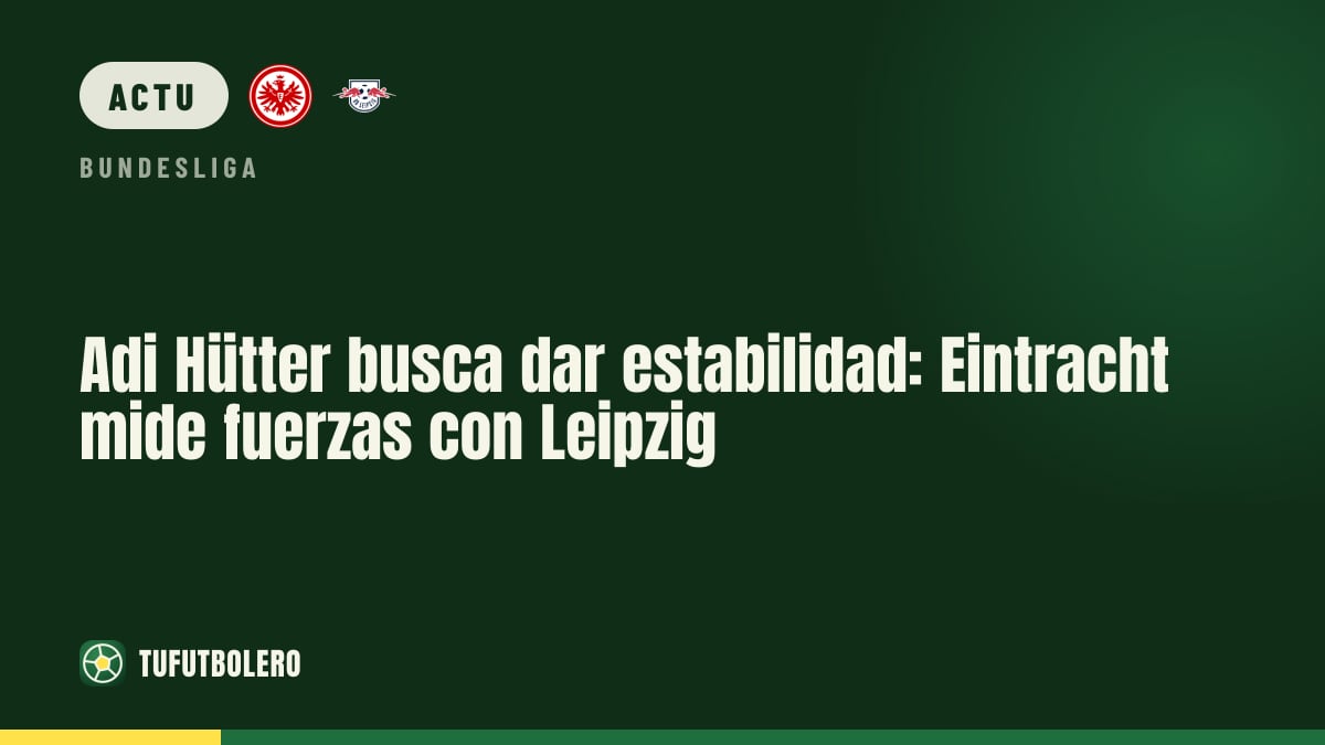 Adi Hütter veut asseoir la stabilité: l’Eintracht à Leipzig
