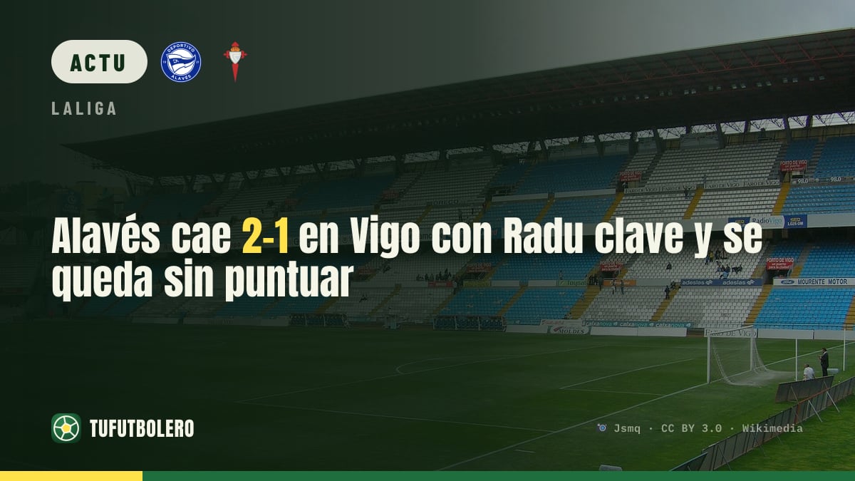 Alavés s’incline 2-1 à Vigo: Radu ferme la porte et aucun point