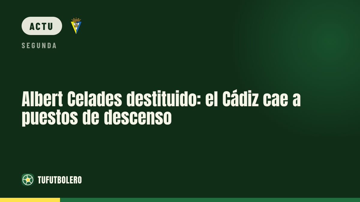 Albert Celades viré : le Cádiz retombe en zone de relégation