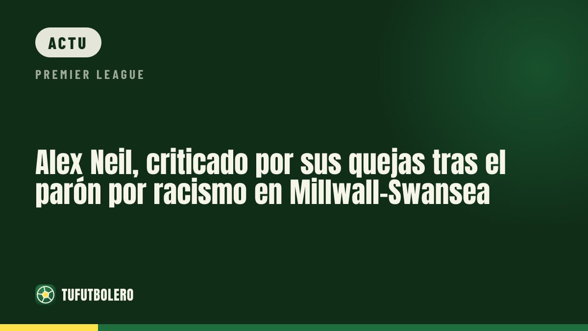 Alex Neil critiqué après ses propos sur l’arrêt pour racisme à Millwall-Swansea