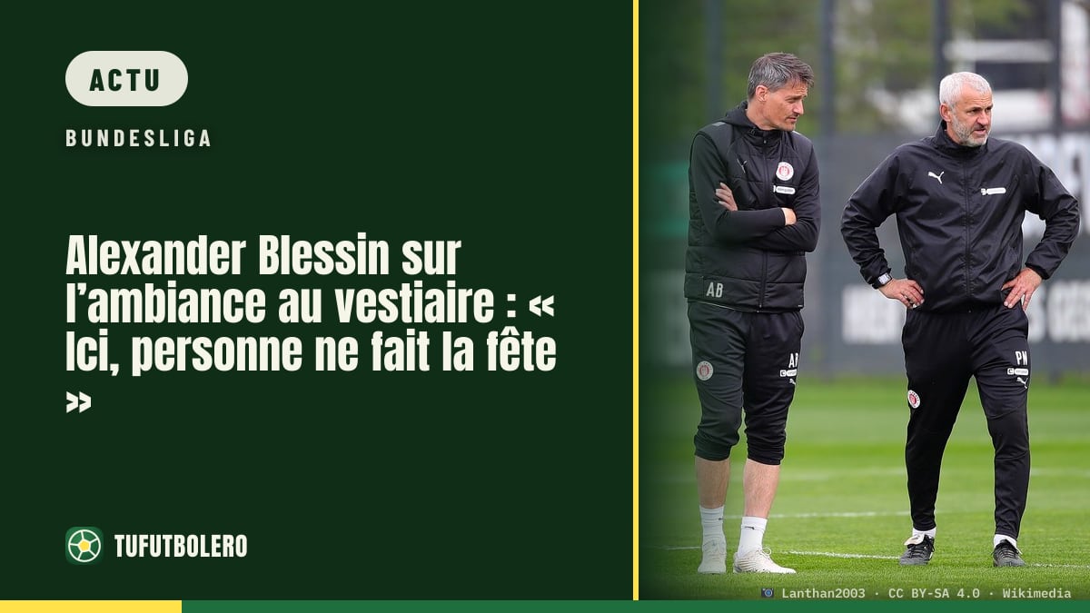 Alexander Blessin sur l’ambiance au vestiaire : « Ici, personne ne fait la fête »