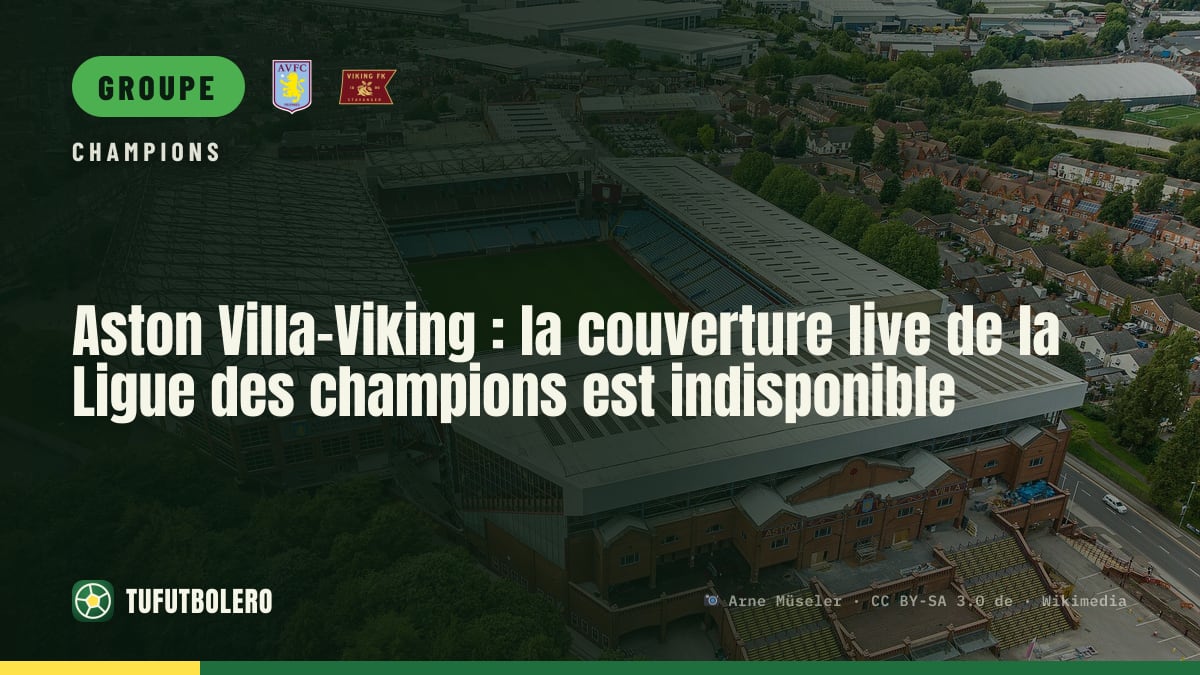 Aston Villa–Viking : la couverture live de la Ligue des champions est indisponible