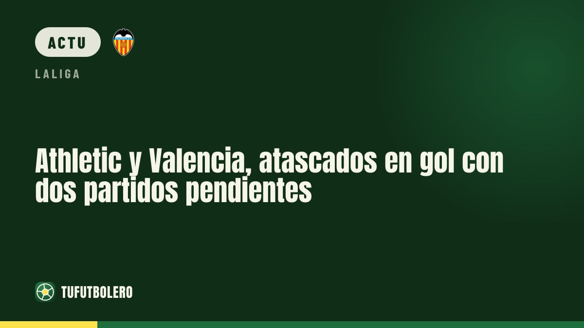 Athletic et Valencia à court de buts avec deux matchs en plus