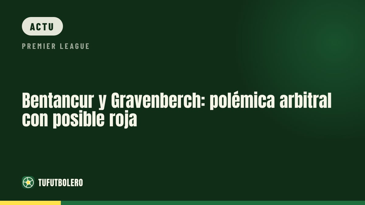 Bentancur et Gravenberch : controverse arbitrale autour d’un rouge
