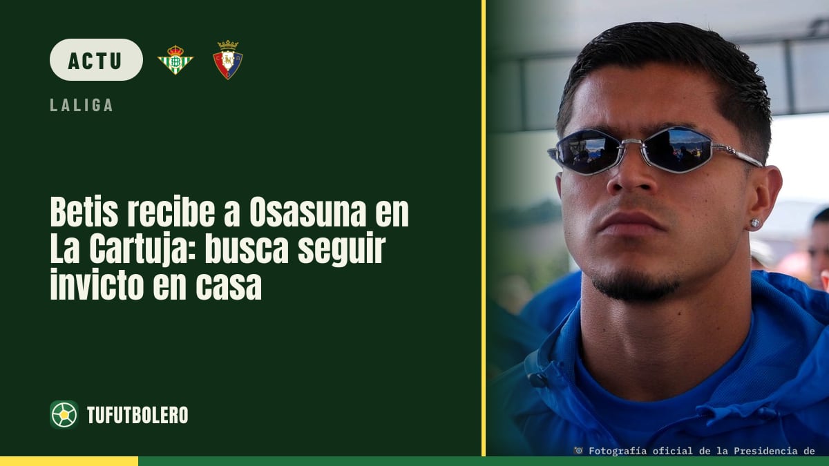 Betis reçoit l’Osasuna à La Cartuja : prolonger la série à domicile