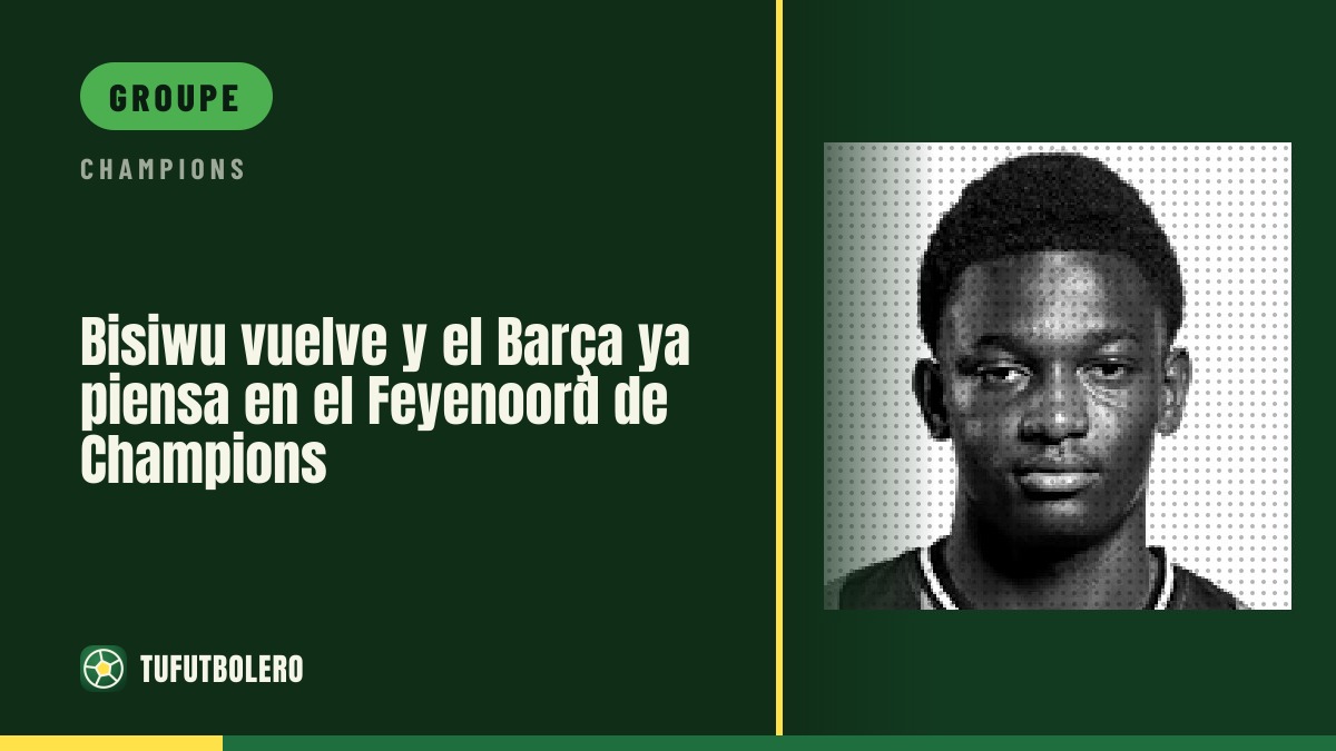 Bisiwu revient et le Barça prépare le choc de Ligue des champions face au Feyenoord