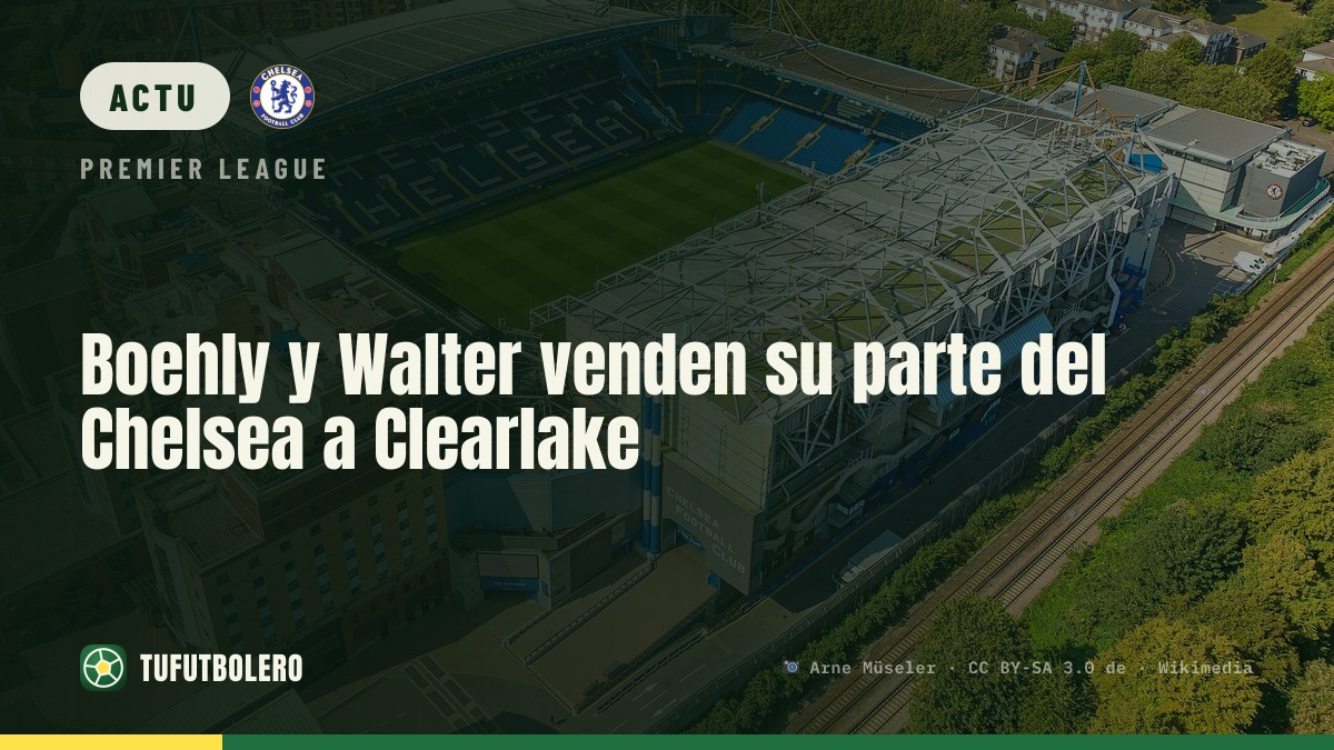 Boehly et Walter vendent leurs parts du Chelsea à Clearlake
