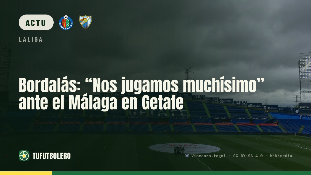 Bordalás: “On joue gros” contre le Málaga à Getafe