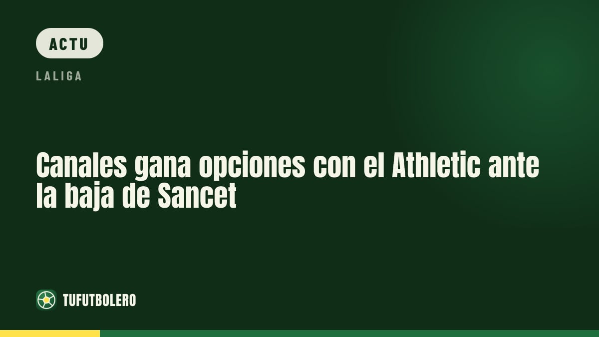 Canales gagne du terrain à l’Athletic avec l’absence de Sancet