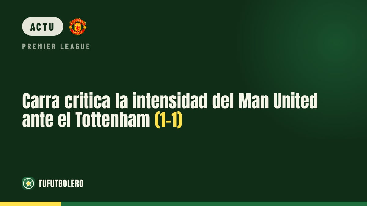 Carragher tacle le manque d’intensité de Manchester United (1-1)