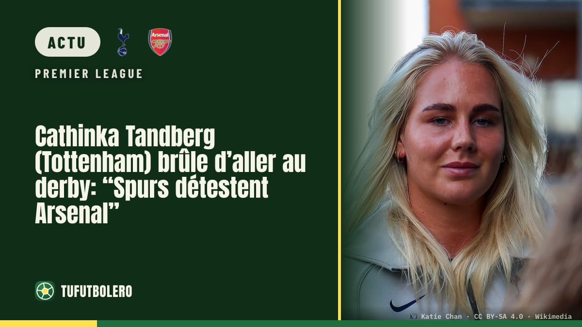 Cathinka Tandberg (Tottenham) brûle d’aller au derby: “Spurs détestent Arsenal”
