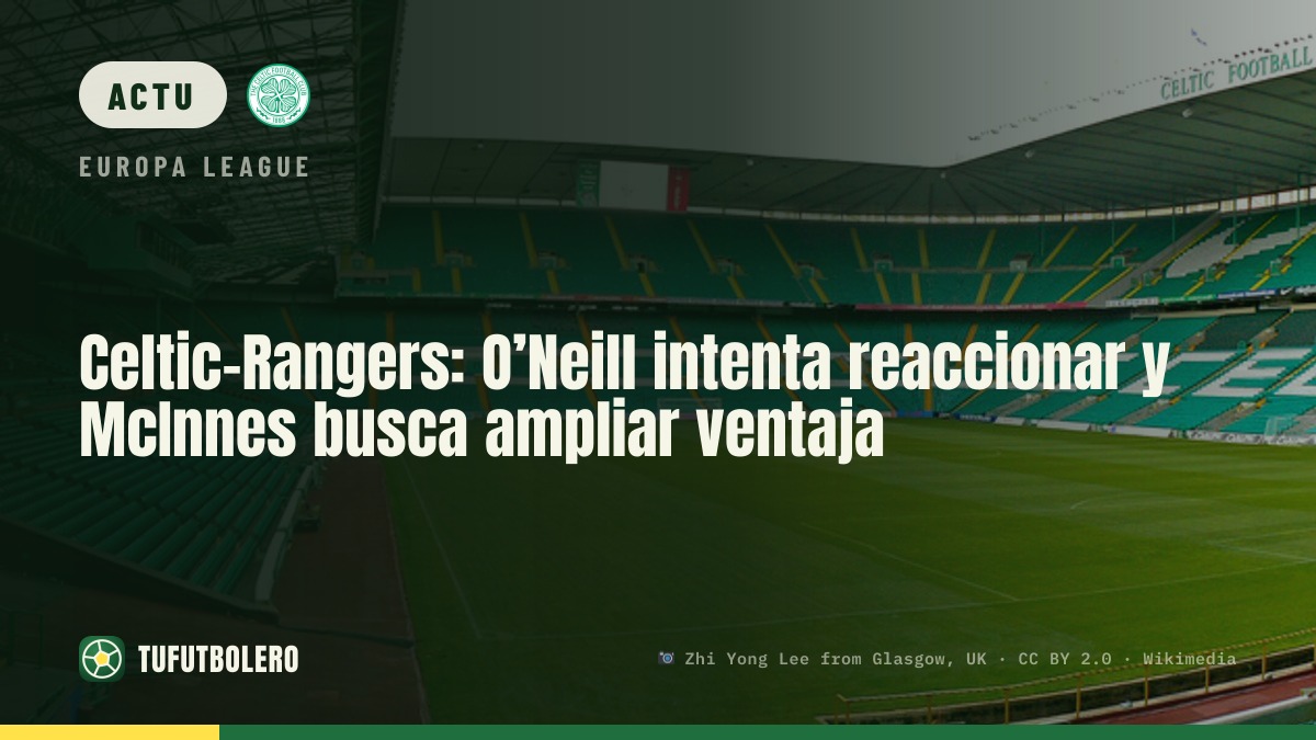 Celtic-Rangers : O’Neill veut réagir, McInnes vise à creuser l’écart