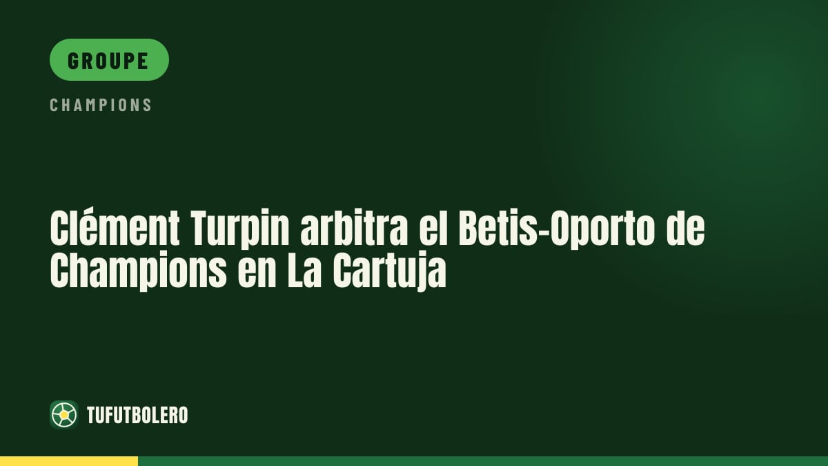 Clément Turpin arbitrera Betis-Porto à La Cartuja