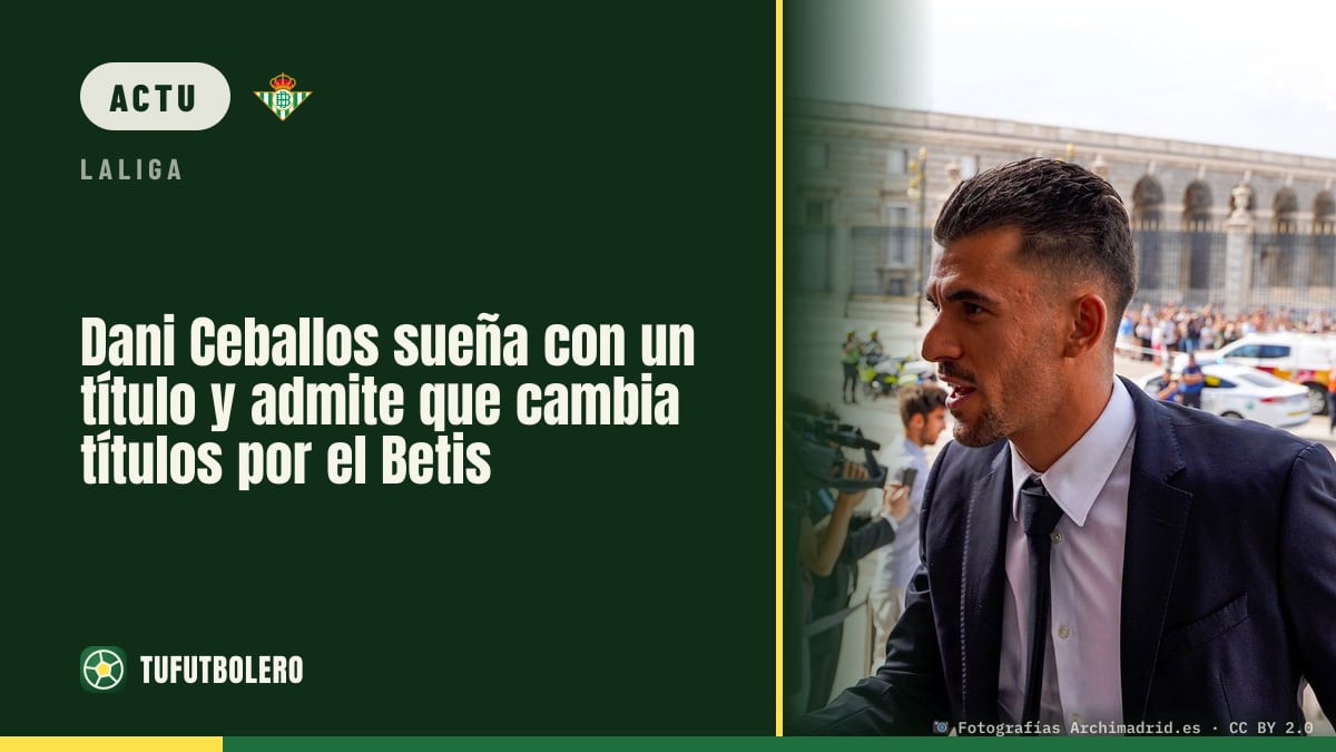 Dani Ceballos rêve d’un titre et dit qu’il échangerait ses trophées pour le Betis