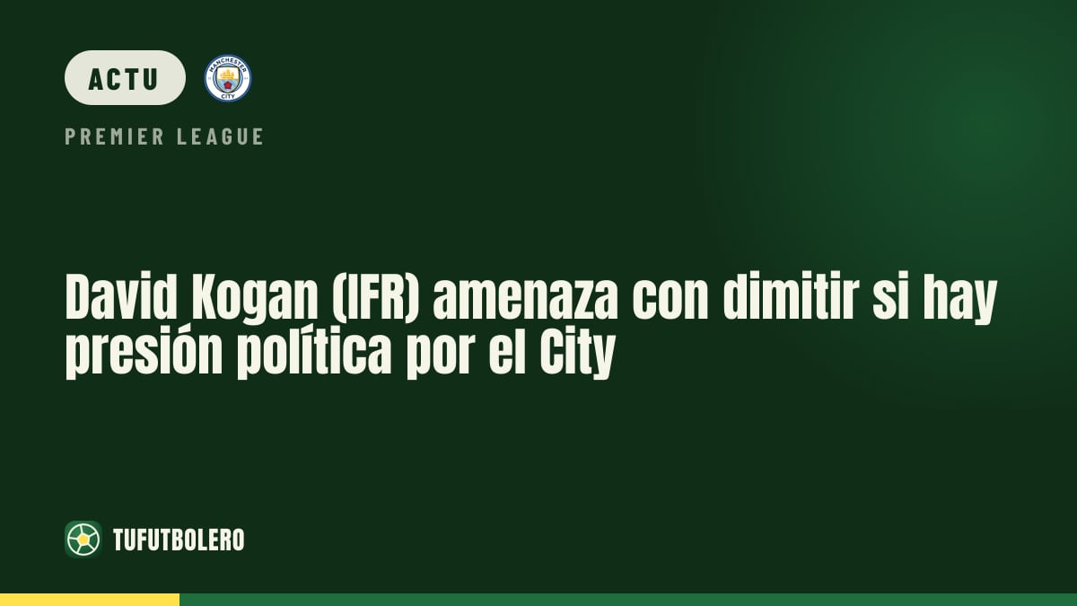 David Kogan (IFR) menace de démissionner en cas de pression politique pour le City