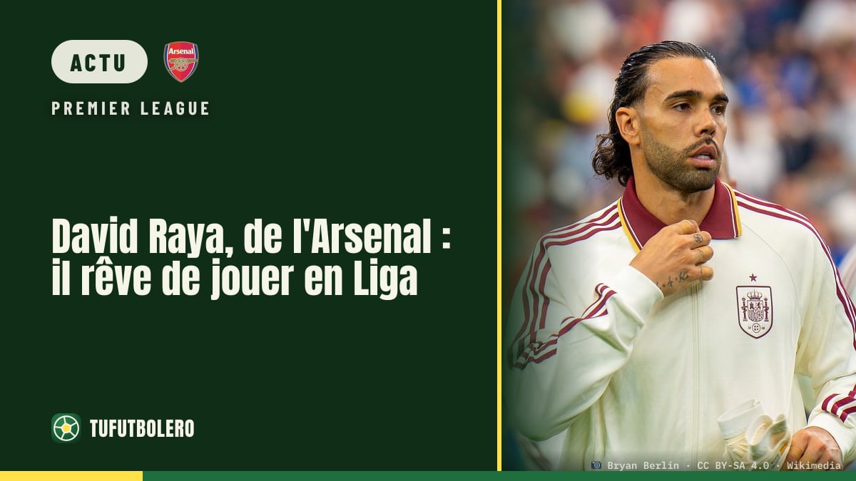 David Raya, de l'Arsenal : il rêve de jouer en Liga