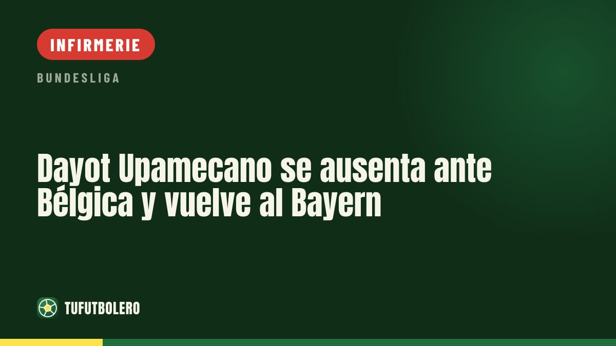 Dayot Upamecano quitte le groupe : retour au Bayern après la suspension