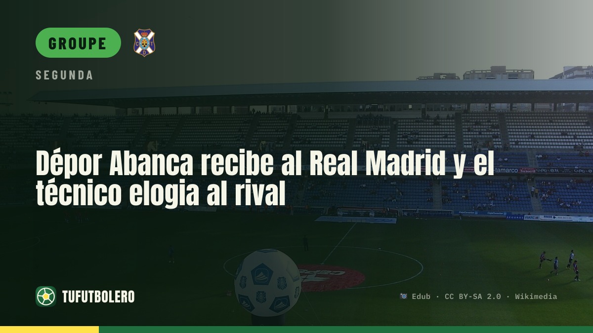 Dépor Abanca reçoit le Real Madrid et le coach encense l’adversaire