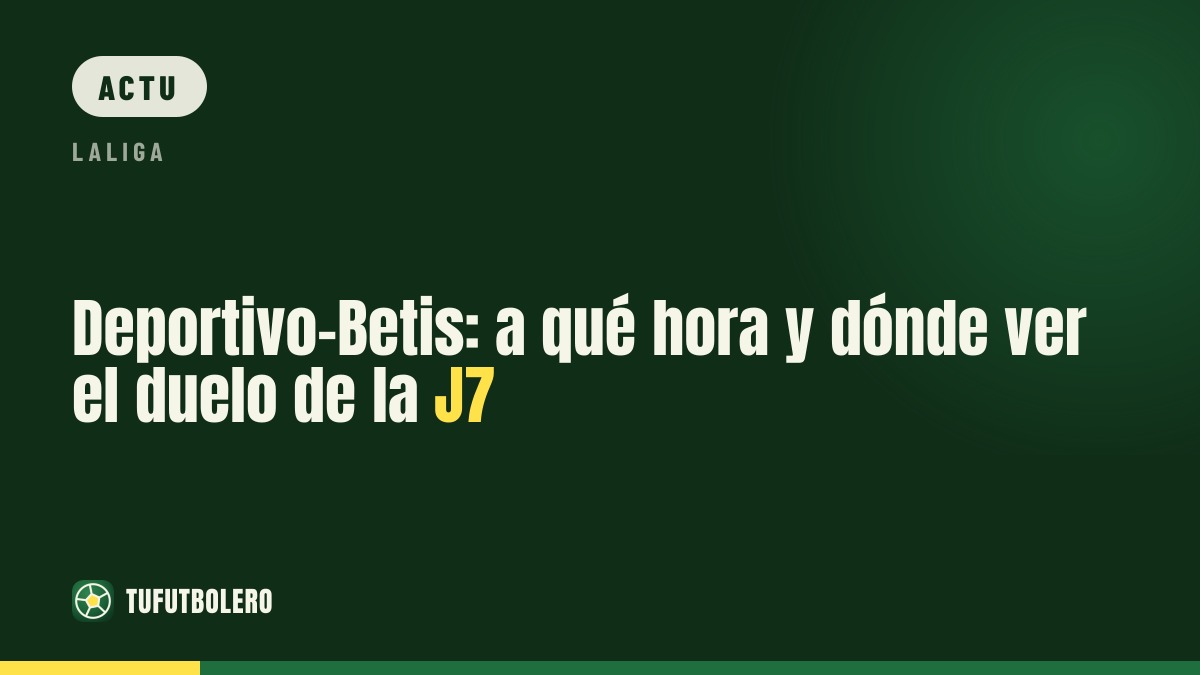 Deportivo-Betis : l’heure et où regarder le match de J7