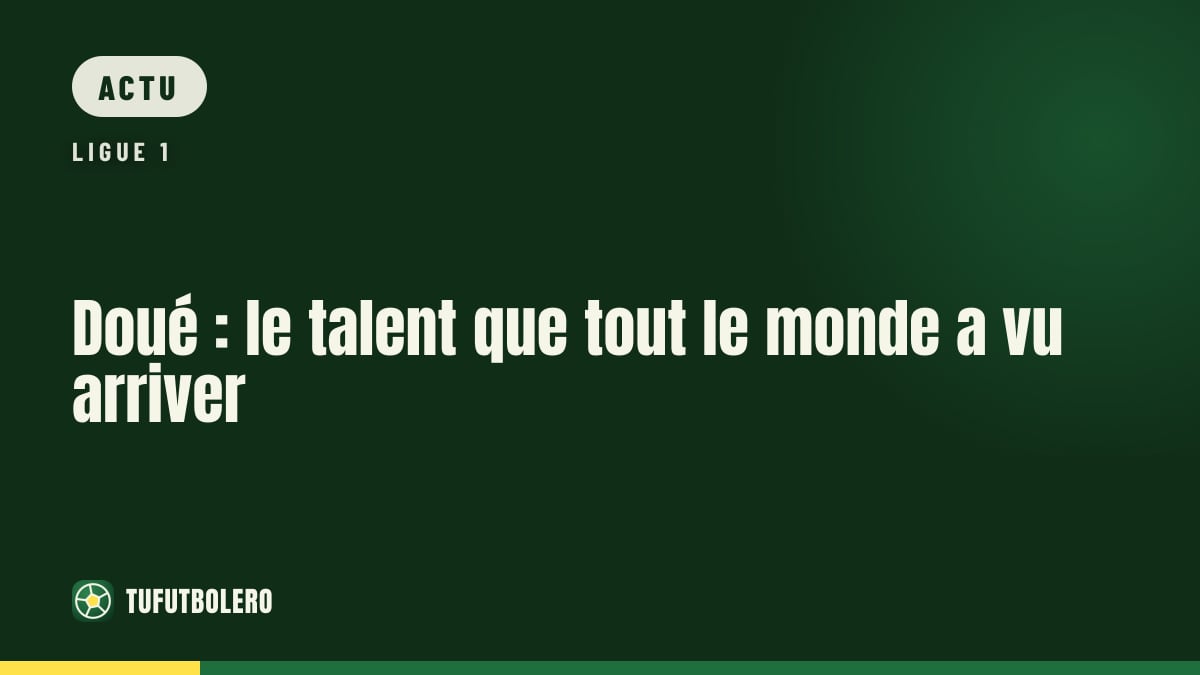 Doué : le talent que tout le monde a vu arriver