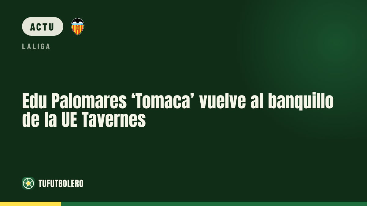 Edu Palomares ‘Tomaca’ revient sur le banc de la UE Tavernes