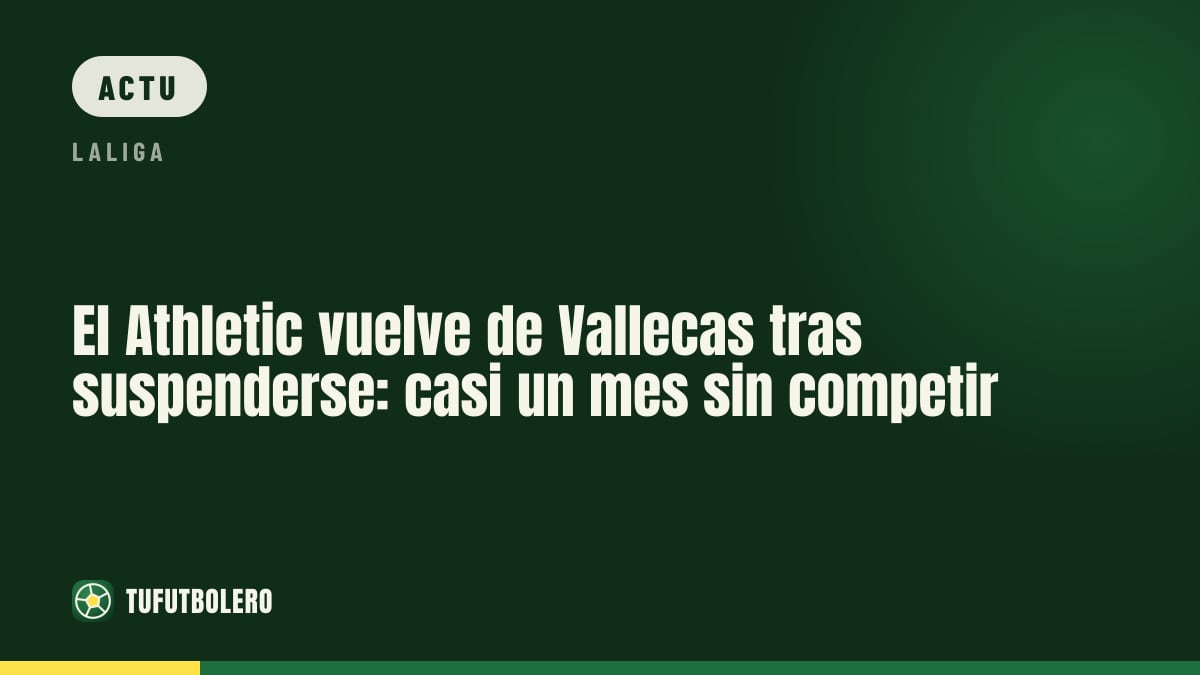 L’Athletic revient de Vallecas après la suspension: presque un mois sans jouer