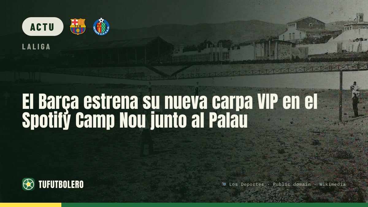 Le Barça ouvre une nouvelle tente VIP au Spotify Camp Nou près du Palau