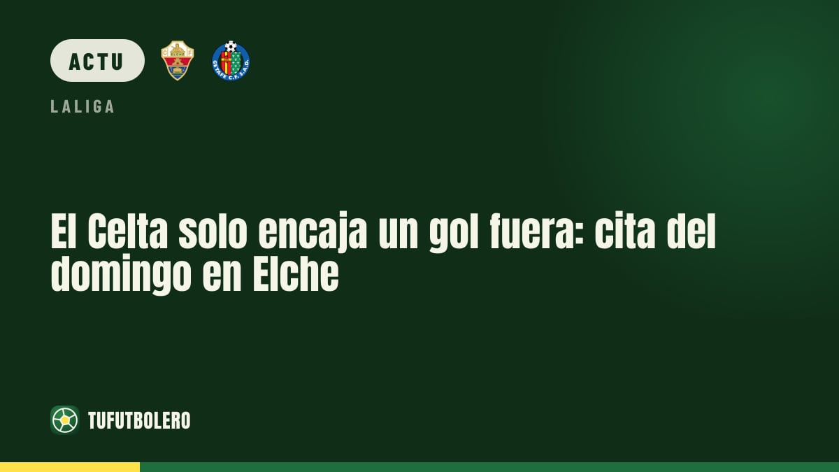 Celta Vigo : seulement 1 but encaissé à l’extérieur, direction Elche