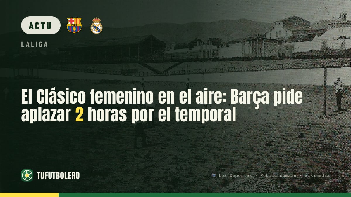 Clásico féminin en suspens : le Barça demande de décaler de 2 heures à cause de la tempête