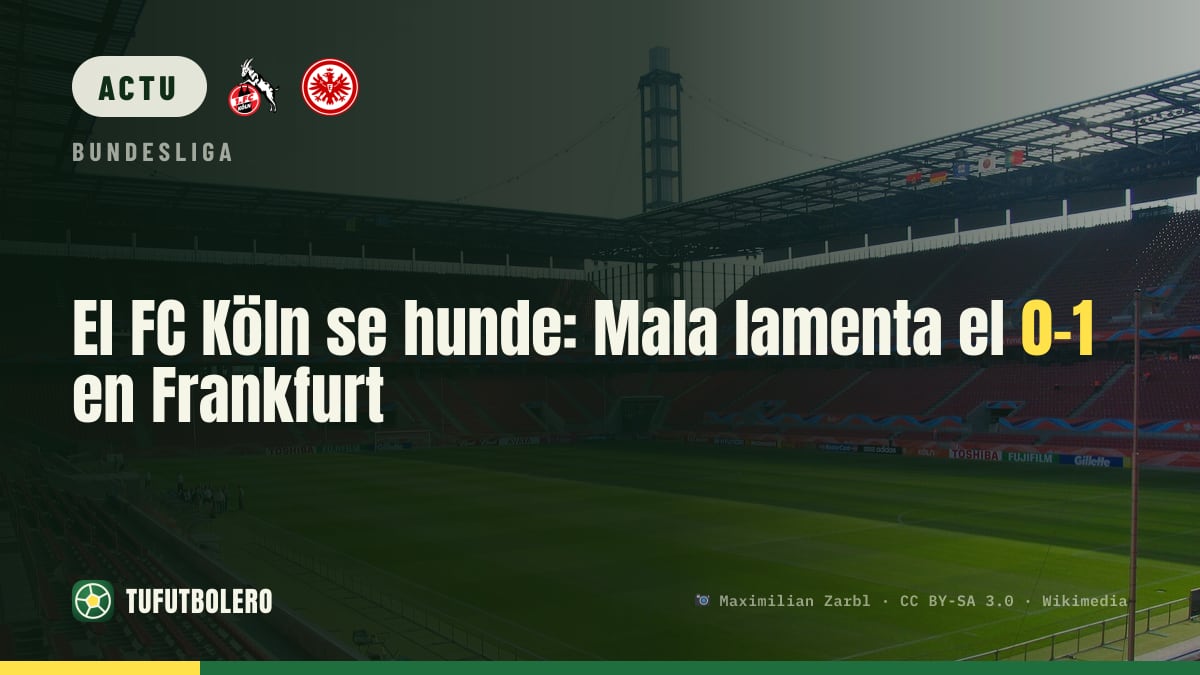 Le FC Köln s’enfonce : Mala fulmine après le 0-1 à Francfort