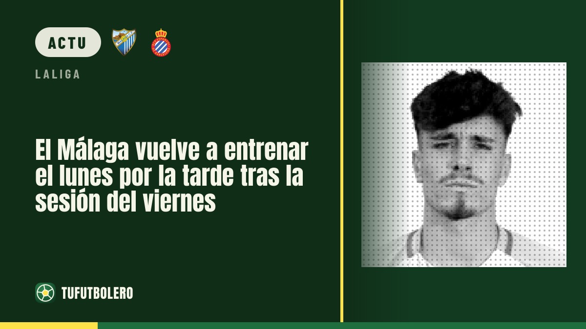 Le Málaga reprend l’entraînement lundi après-midi après la séance du vendredi