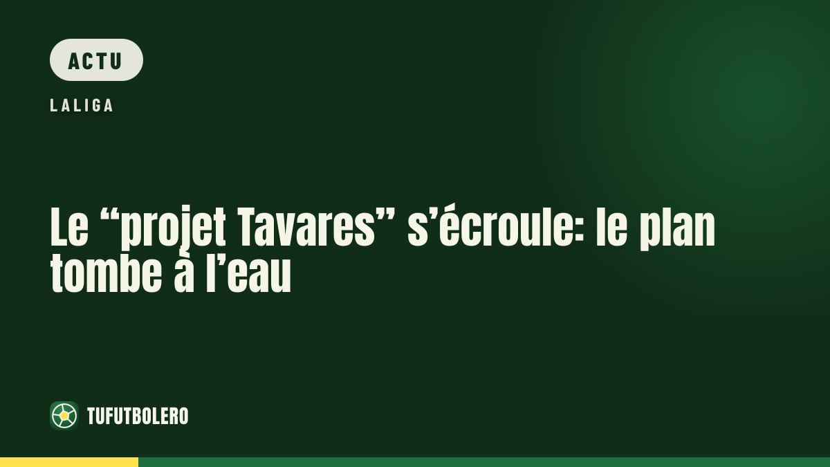 Le “projet Tavares” s’écroule: le plan tombe à l’eau