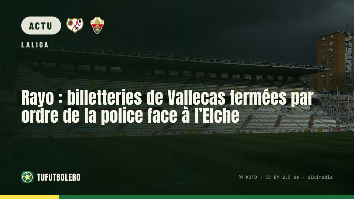 Rayo : billetteries de Vallecas fermées par ordre de la police face à l’Elche