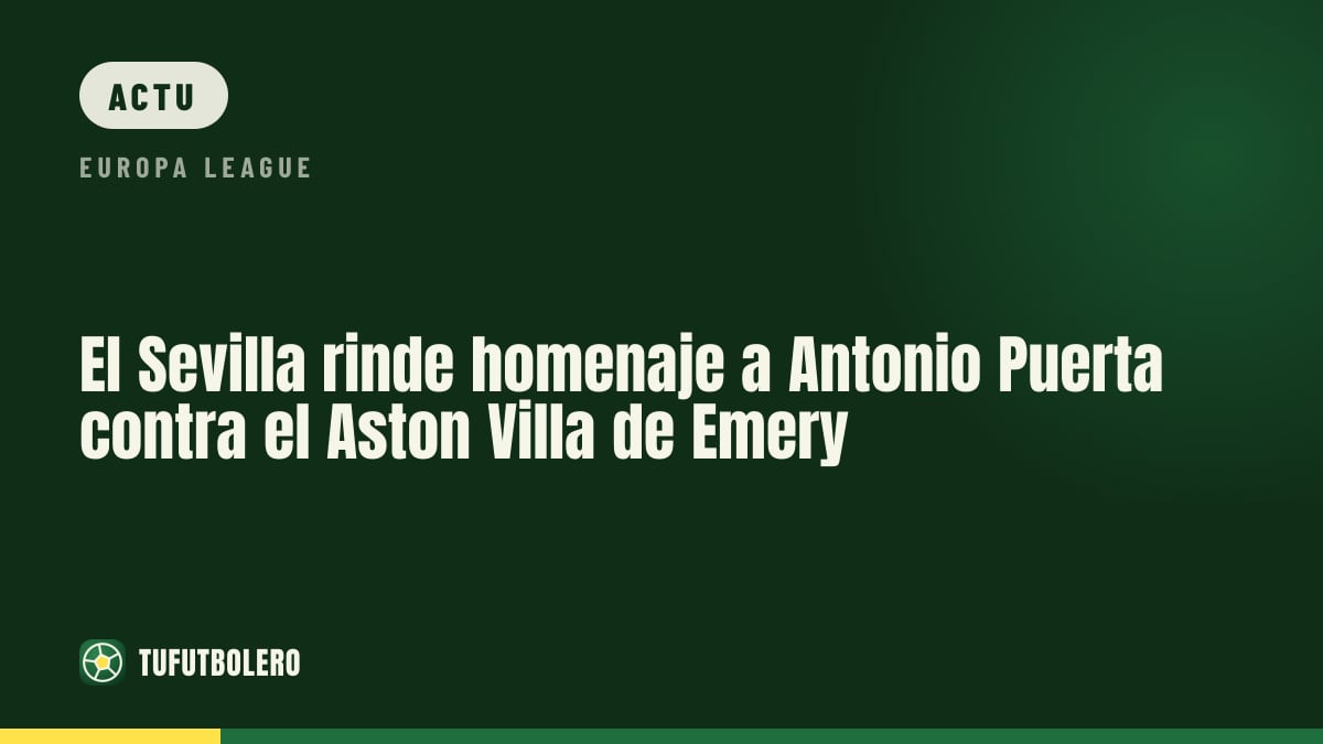 Le Séville rend hommage à Antonio Puerta face à l’Aston Villa d’Emery