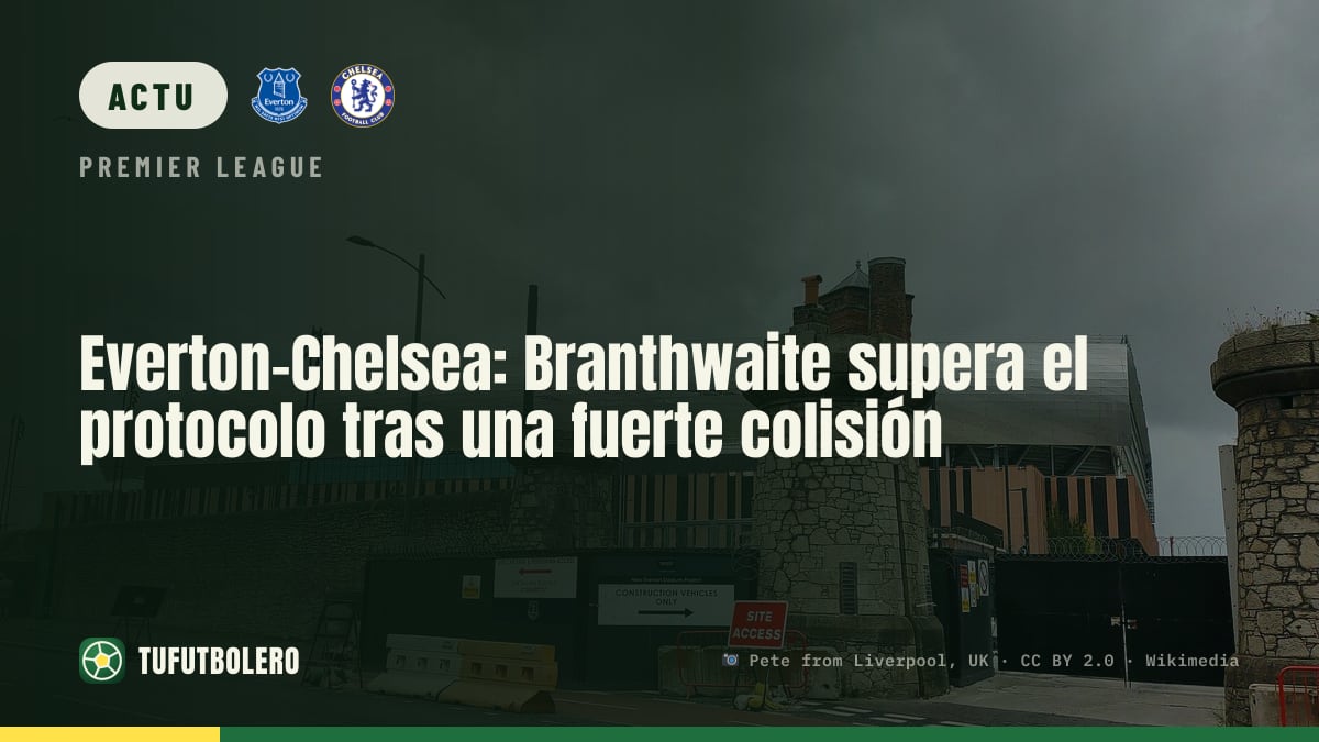 Everton-Chelsea : Branthwaite rejoue après les tests de commotion