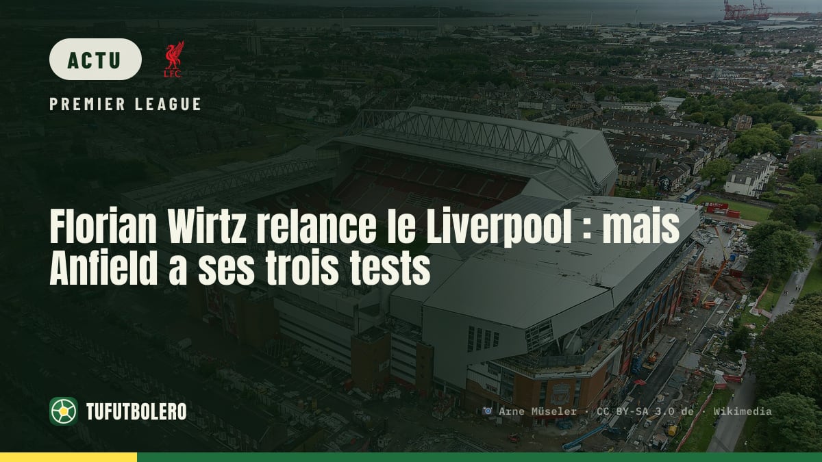 Florian Wirtz relance le Liverpool : mais Anfield a ses trois tests