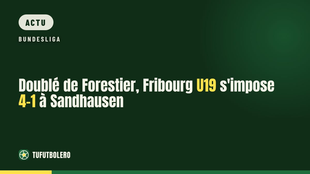 Doublé de Forestier, Fribourg U19 s'impose 4-1 à Sandhausen