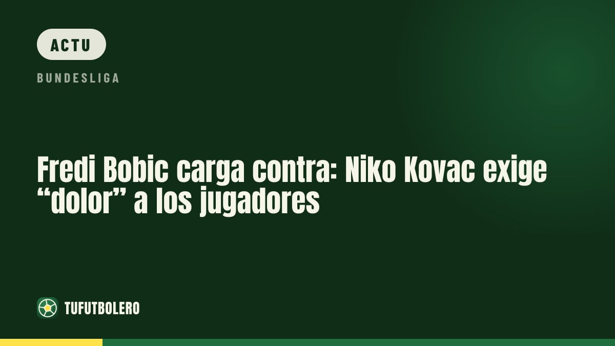 Fredi Bobic sur Niko Kovač: “Les joueurs doivent endurer la douleur”