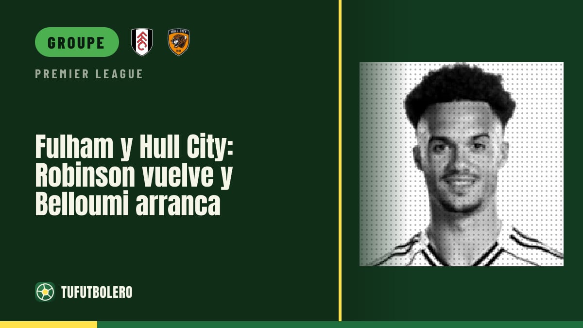 Fulham-Hull City : Robinson revient, Belloumi titulaire