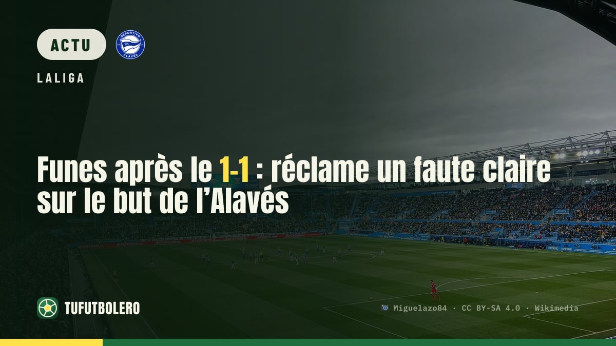Funes après le 1-1 : réclame un faute claire sur le but de l’Alavés
