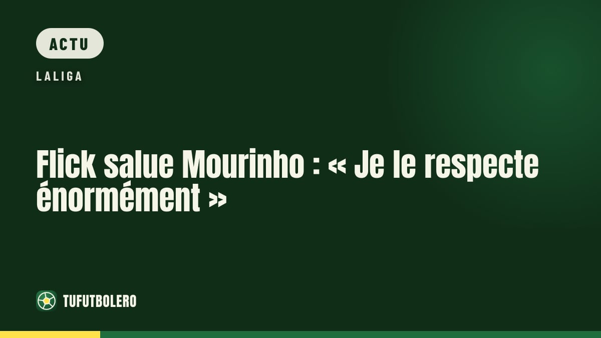 Flick salue Mourinho : « Je le respecte énormément »