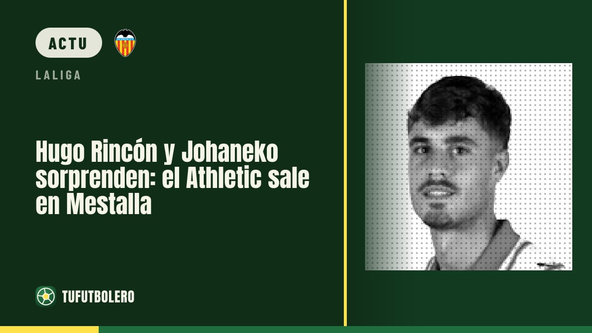 Hugo Rincón et Johaneko surprises : l’Athletic démarre à Mestalla