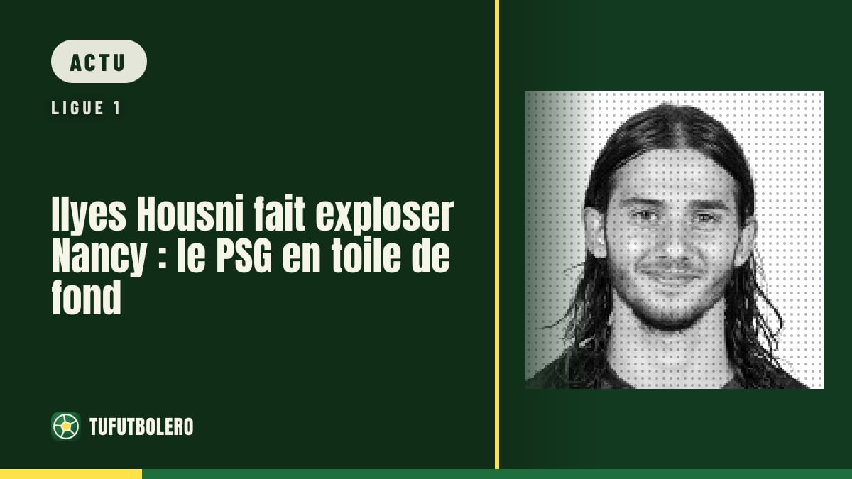 Ilyes Housni fait exploser Nancy : le PSG en toile de fond