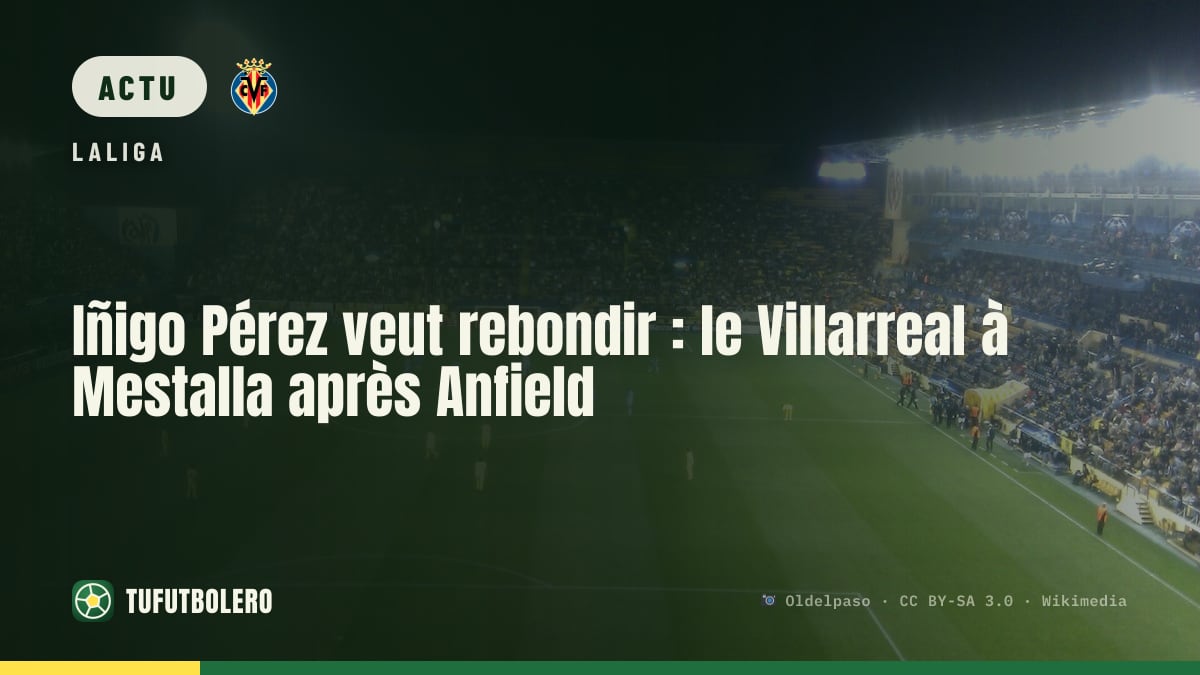 Iñigo Pérez veut rebondir : le Villarreal à Mestalla après Anfield
