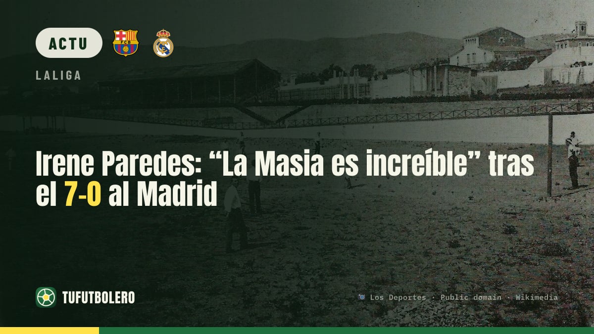 Irene Paredes: “La Masia est incroyable” après le 7-0 contre le Real